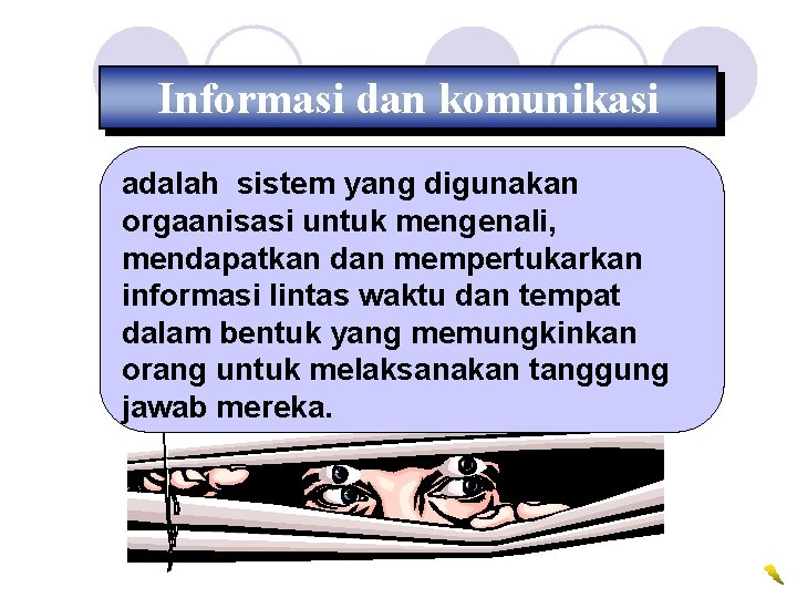 Informasi dan komunikasi adalah sistem yang digunakan orgaanisasi untuk mengenali, mendapatkan dan mempertukarkan informasi