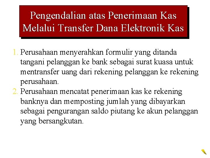 Pengendalian atas Penerimaan Kas Melalui Transfer Dana Elektronik Kas 1. Perusahaan menyerahkan formulir yang