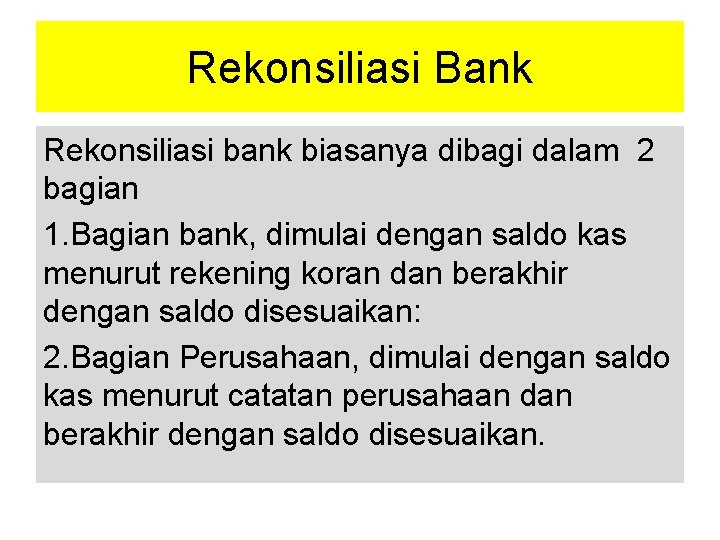 Rekonsiliasi Bank Rekonsiliasi bank biasanya dibagi dalam 2 bagian 1. Bagian bank, dimulai dengan