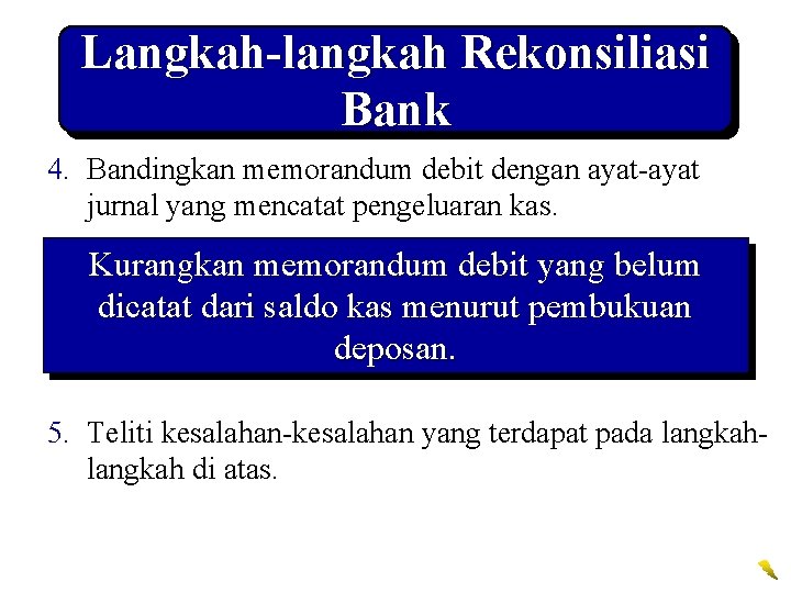 Langkah-langkah Rekonsiliasi Bank 4. Bandingkan memorandum debit dengan ayat-ayat jurnal yang mencatat pengeluaran kas.