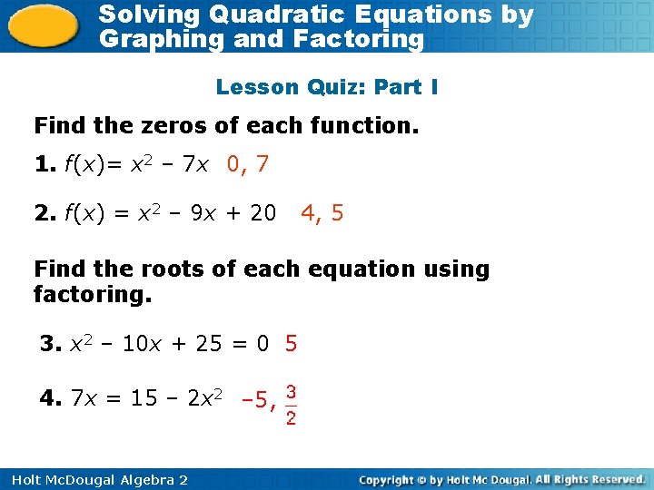 Solving Quadratic Equations by Graphing and Factoring Lesson Quiz: Part I Find the zeros