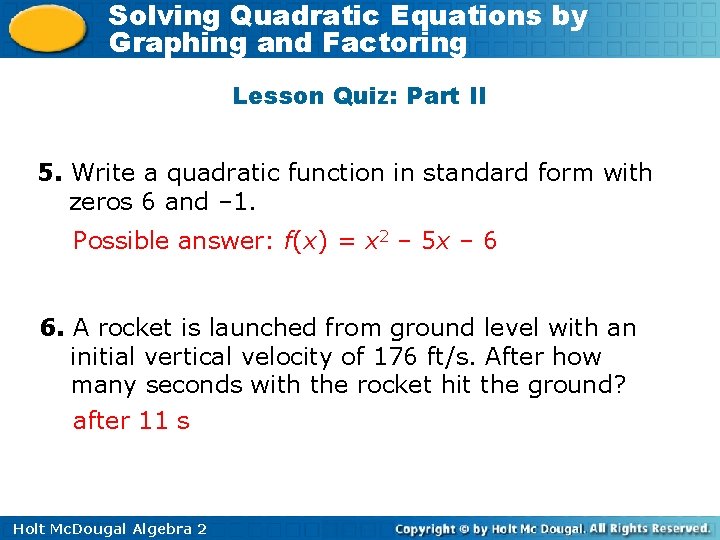 Solving Quadratic Equations by Graphing and Factoring Lesson Quiz: Part II 5. Write a
