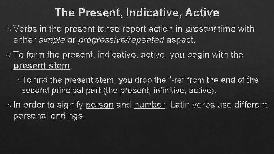 The Present, Indicative, Active Verbs in the present tense report action in present time