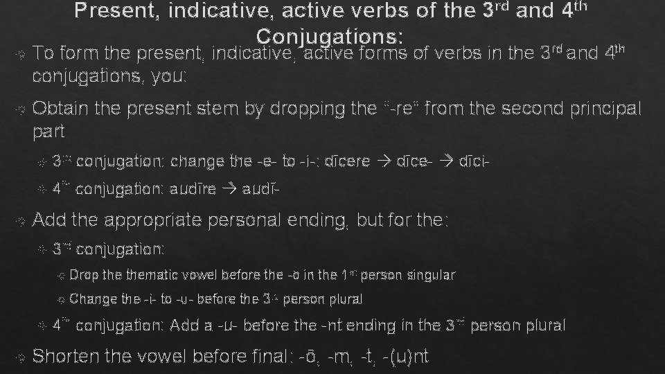 Present, indicative, active verbs of the 3 rd and 4 th Conjugations: rd To
