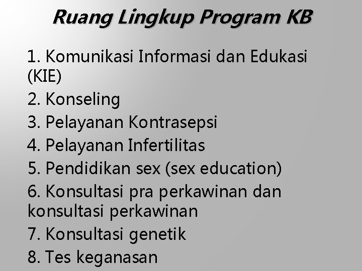 Ruang Lingkup Program KB 1. Komunikasi Informasi dan Edukasi (KIE) 2. Konseling 3. Pelayanan