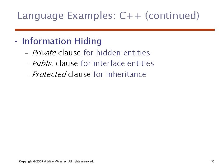 Language Examples: C++ (continued) • Information Hiding – Private clause for hidden entities –