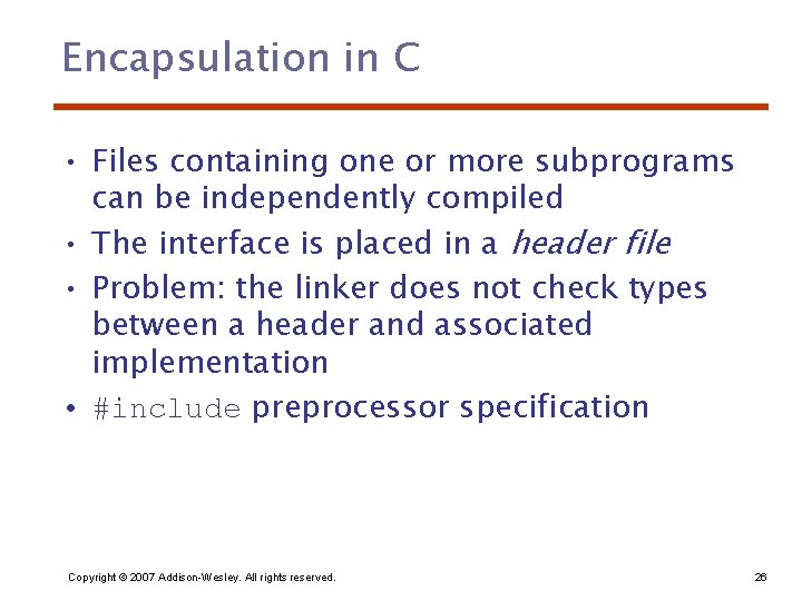 Encapsulation in C • Files containing one or more subprograms can be independently compiled