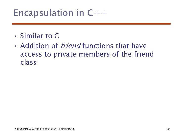 Encapsulation in C++ • Similar to C • Addition of friend functions that have