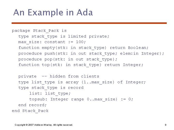 An Example in Ada package Stack_Pack is type stack_type is limited private; max_size: constant