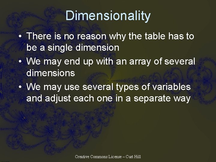 Dimensionality • There is no reason why the table has to be a single