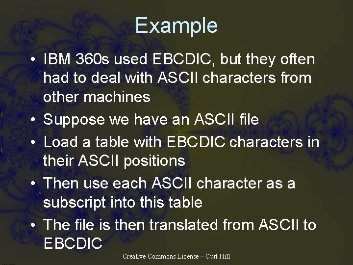 Example • IBM 360 s used EBCDIC, but they often had to deal with