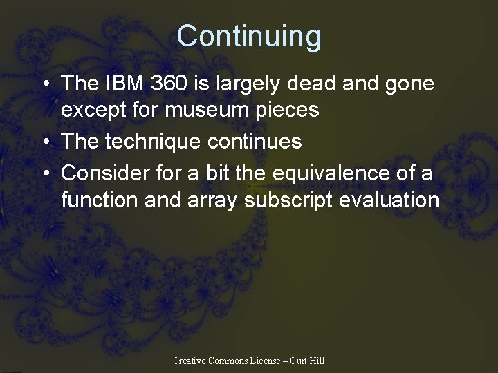 Continuing • The IBM 360 is largely dead and gone except for museum pieces