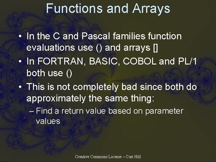 Functions and Arrays • In the C and Pascal families function evaluations use ()