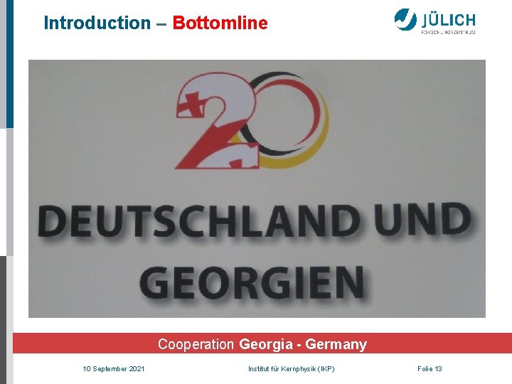 Introduction – Bottomline Cooperation Georgia - Germany 10 September 2021 Institut für Kernphysik (IKP)