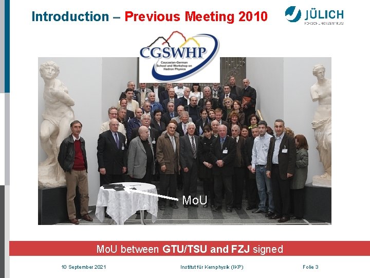 Introduction – Previous Meeting 2010 Mo. U between GTU/TSU and FZJ signed 10 September