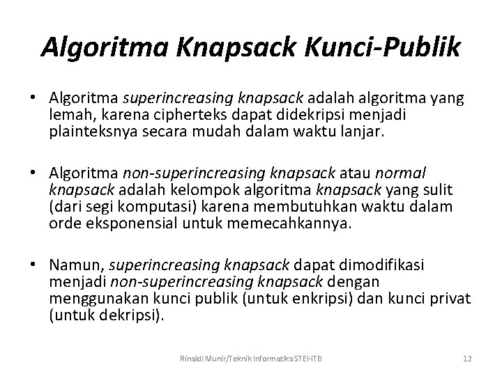 Algoritma Knapsack Kunci-Publik • Algoritma superincreasing knapsack adalah algoritma yang lemah, karena cipherteks dapat