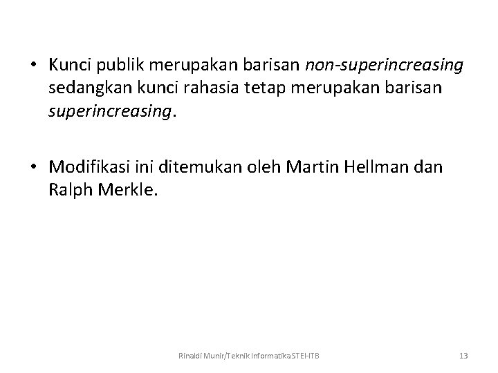  • Kunci publik merupakan barisan non-superincreasing sedangkan kunci rahasia tetap merupakan barisan superincreasing.