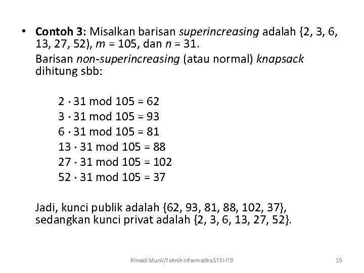  • Contoh 3: Misalkan barisan superincreasing adalah {2, 3, 6, 13, 27, 52),