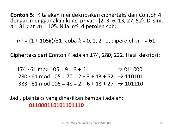 Contoh 5: Kita akan mendekripsikan cipherteks dari Contoh 4 dengan menggunakan kunci privat {2,