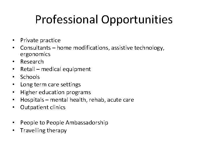 Professional Opportunities • Private practice • Consultants – home modifications, assistive technology, ergonomics •