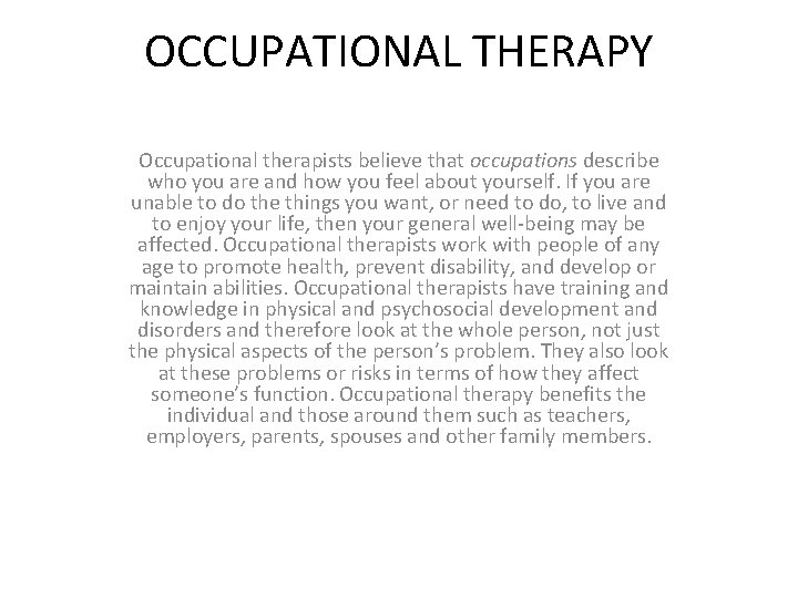 OCCUPATIONAL THERAPY Occupational therapists believe that occupations describe who you are and how you