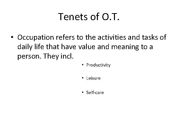 Tenets of O. T. • Occupation refers to the activities and tasks of daily