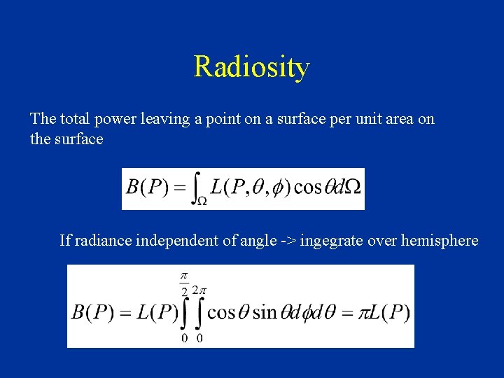 Radiosity The total power leaving a point on a surface per unit area on