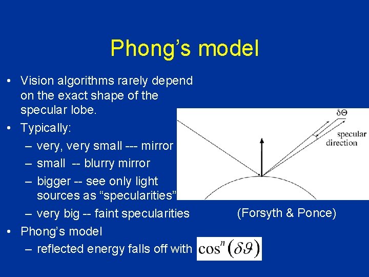 Phong’s model • Vision algorithms rarely depend on the exact shape of the specular