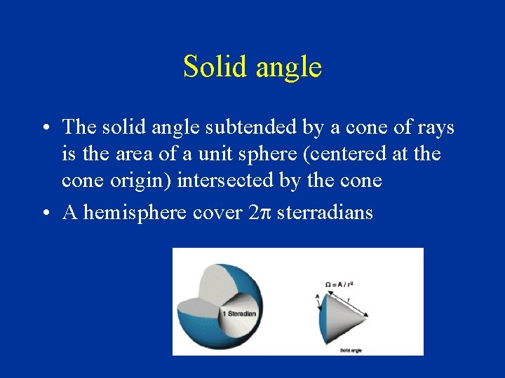 Solid angle • The solid angle subtended by a cone of rays is the