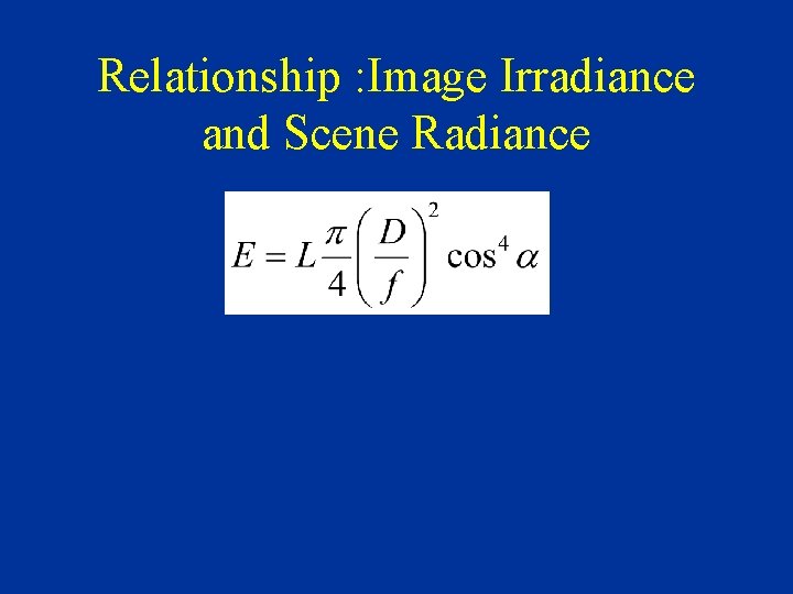 Relationship : Image Irradiance and Scene Radiance 