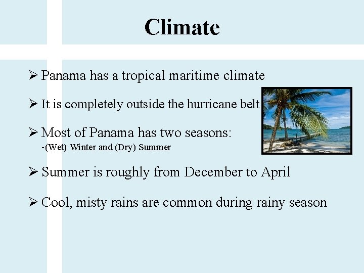 Climate Ø Panama has a tropical maritime climate Ø It is completely outside the