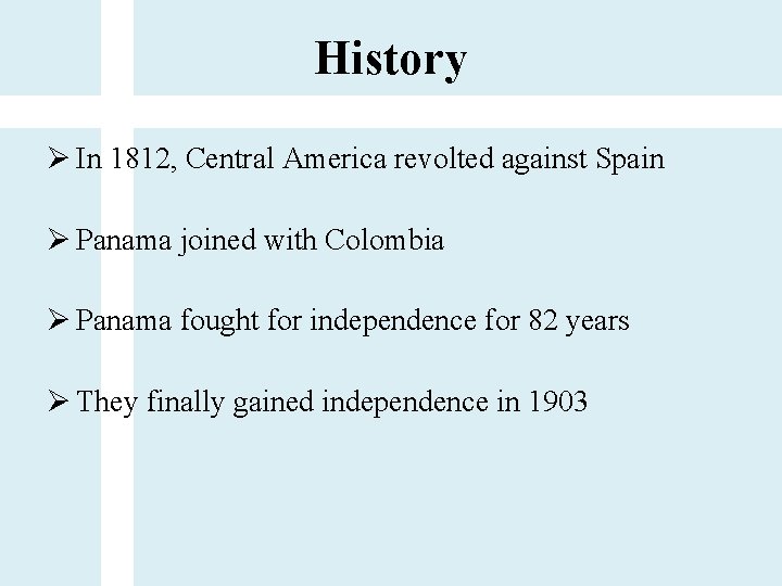 History Ø In 1812, Central America revolted against Spain Ø Panama joined with Colombia