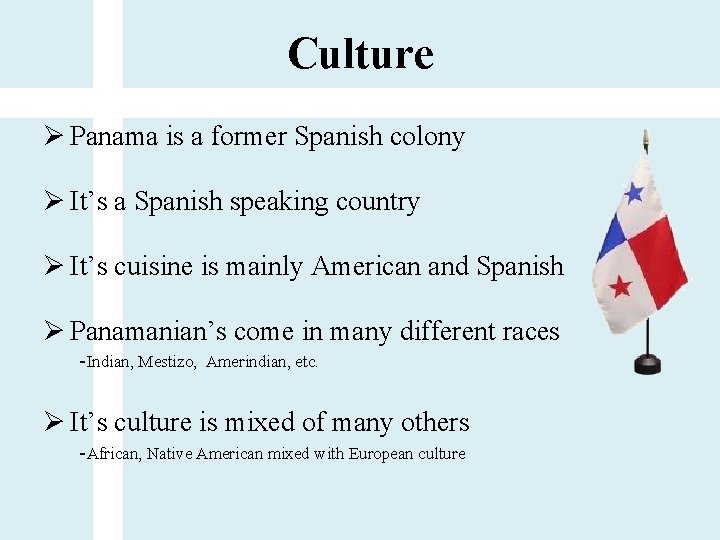 Culture Ø Panama is a former Spanish colony Ø It’s a Spanish speaking country