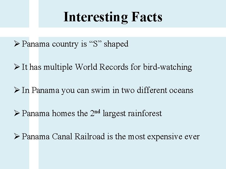 Interesting Facts Ø Panama country is “S” shaped Ø It has multiple World Records