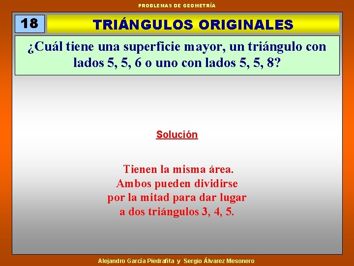 PROBLEMAS DE GEOMETRÍA 18 TRIÁNGULOS ORIGINALES ¿Cuál tiene una superficie mayor, un triángulo con