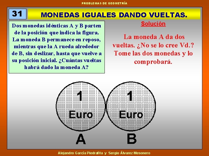 PROBLEMAS DE GEOMETRÍA 31 MONEDAS IGUALES DANDO VUELTAS. Dos monedas idénticas A y B