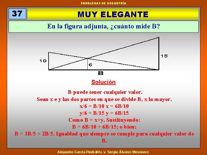 PROBLEMAS DE GEOMETRÍA 37 MUY ELEGANTE En la figura adjunta, ¿cuánto mide B? Solución