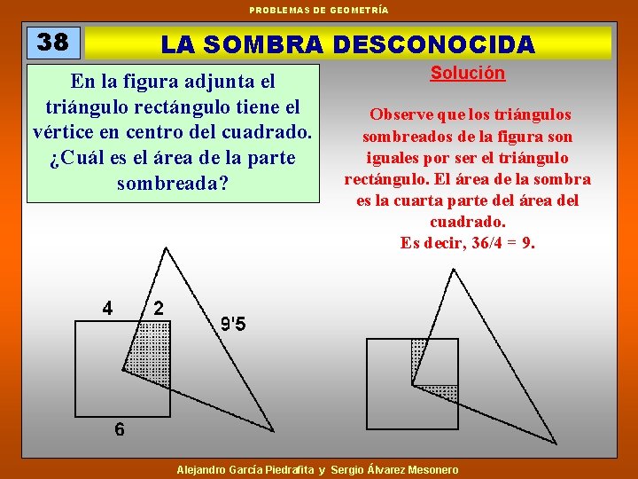 PROBLEMAS DE GEOMETRÍA 38 LA SOMBRA DESCONOCIDA En la figura adjunta el triángulo rectángulo
