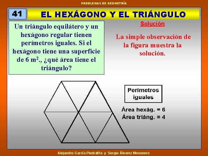 PROBLEMAS DE GEOMETRÍA 41 EL HEXÁGONO Y EL TRIÁNGULO Un triángulo equilátero y un