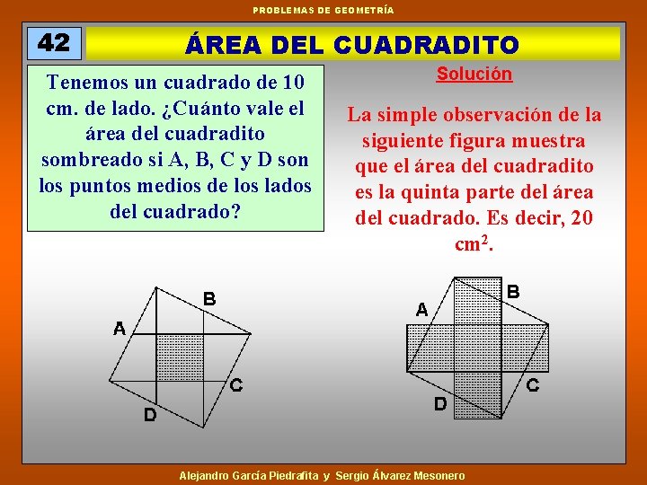 PROBLEMAS DE GEOMETRÍA 42 ÁREA DEL CUADRADITO Tenemos un cuadrado de 10 cm. de