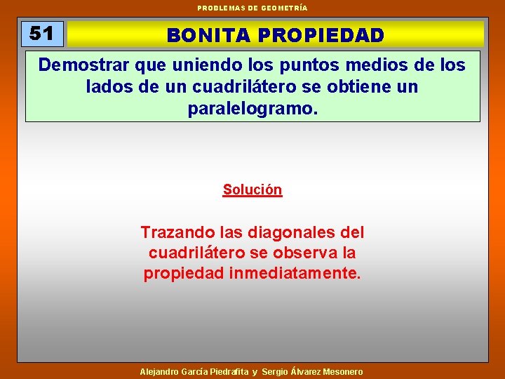 PROBLEMAS DE GEOMETRÍA 51 BONITA PROPIEDAD Demostrar que uniendo los puntos medios de los
