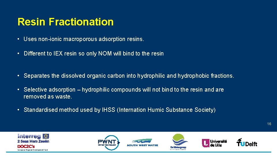 Resin Fractionation • Uses non-ionic macroporous adsorption resins. • Different to IEX resin so