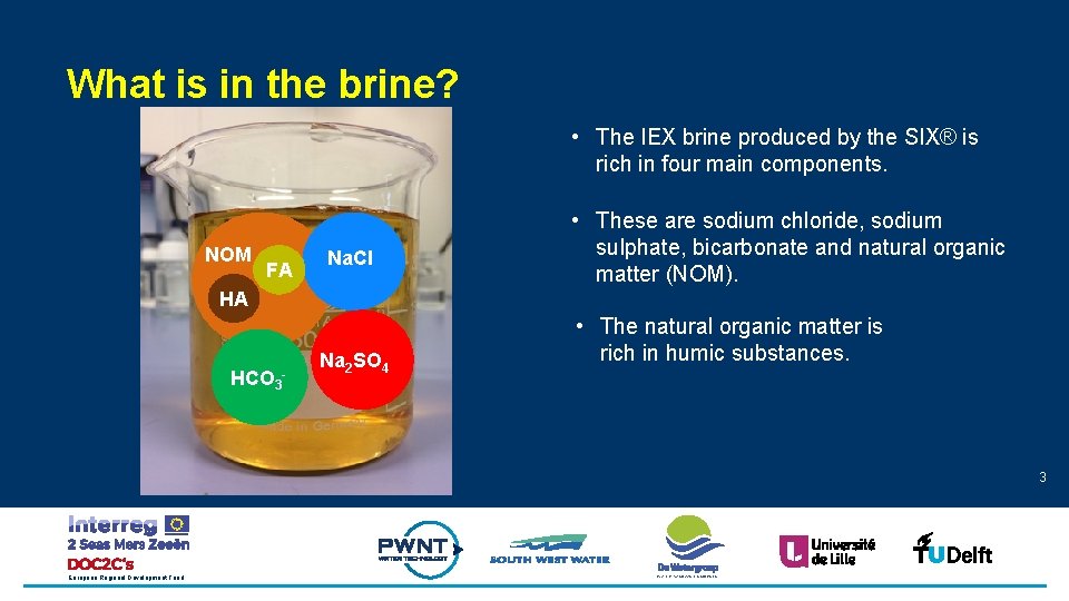 What is in the brine? • The IEX brine produced by the SIX® is
