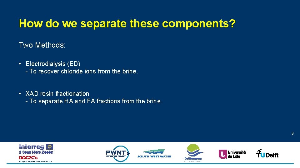 How do we separate these components? Two Methods: • Electrodialysis (ED) - To recover