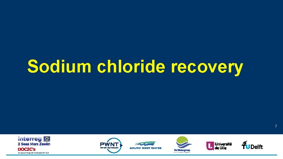Sodium chloride recovery 7 European Regional Development Fund WATER. VANDAAG EN MORGEN 