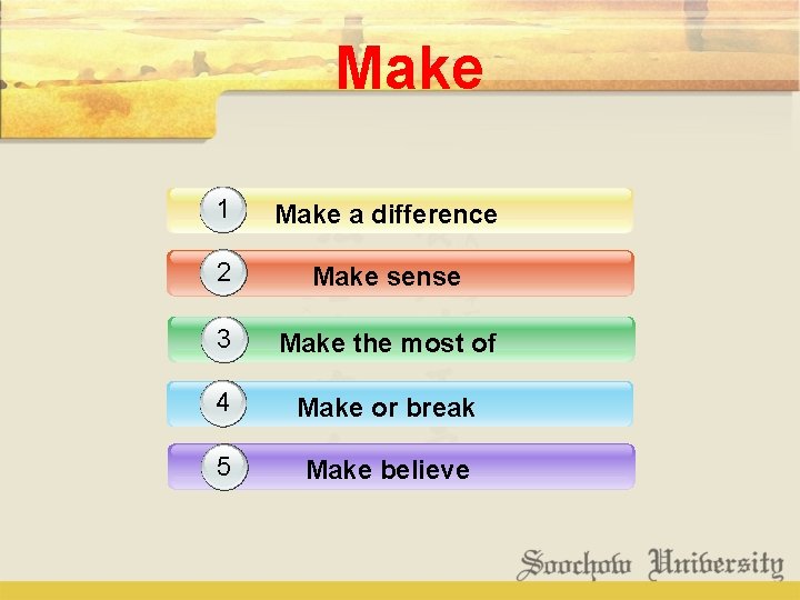 Make 1 Make a difference 1 2 Make sense 3 Make the most of