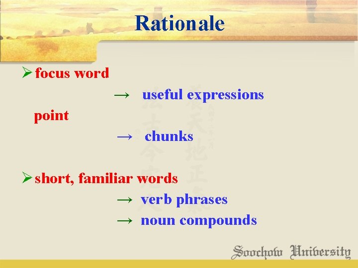 Rationale Ø focus word → useful expressions point → chunks Ø short, familiar words