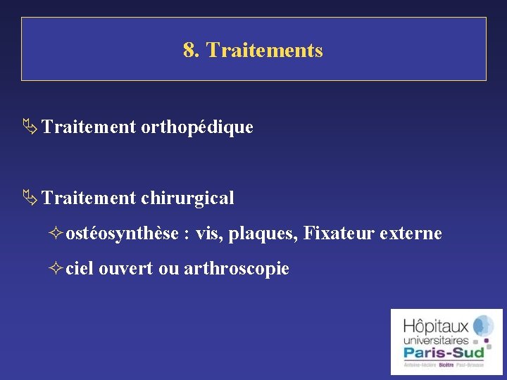 8. Traitements Ä Traitement orthopédique Ä Traitement chirurgical ²ostéosynthèse : vis, plaques, Fixateur externe