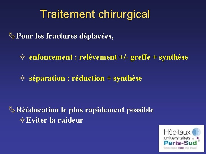 Traitement chirurgical Ä Pour les fractures déplacées, ² enfoncement : relèvement +/- greffe +