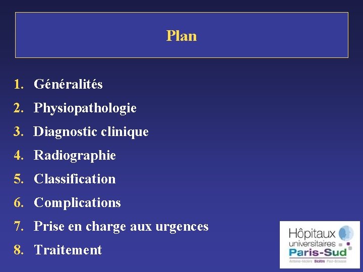 Plan 1. Généralités 2. Physiopathologie 3. Diagnostic clinique 4. Radiographie 5. Classification 6. Complications